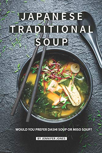 Japanese Traditional Soup: Would You Prefer Dashi Soup or Miso Soup