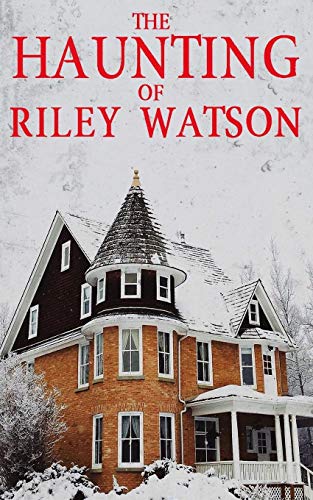 The Haunting of Riley Watson (A Riveting Haunted House Mystery Series)