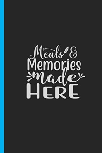 Meals & Memories Made Here: Creating a Family Legacy of Recipes
