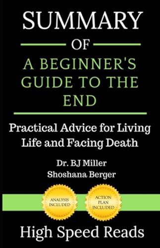 

Summary of A Beginner's Guide to the End: Practical Advice for Living Life and Facing Death
