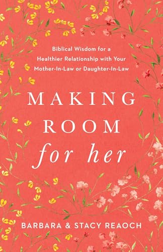 Making Room for Her: Biblical Wisdom for a Healthier Relationship with Your Mother-In-Law or Daughter-In-Law
Making Room for Her: Biblical Wisdom for a Healthier Relationship with Your Mother-In-Law or Daughter-In-Law