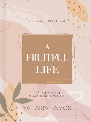 Fruitful Life Journaling Devotional : A 45-day Journey Through the Fruit of the Spirit