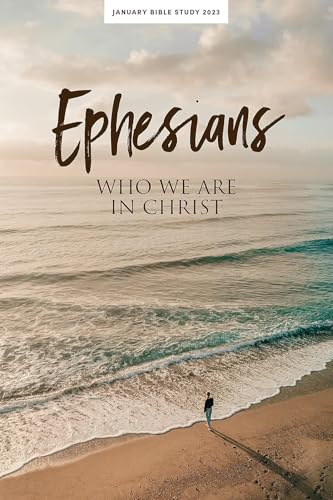 January Bible Study 2023: Ephesians - Personal Study Guide: Who We Are in Christ