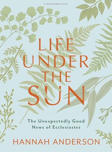 Life Under the Sun - Bible Study Book: The Unexpectedly Good News of Ecclesiastes
Life Under the Sun - Bible Study Book: The Unexpectedly Good News of Ecclesiastes