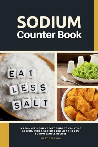 Sodium Counter Book : A Beginner's Quick Start Guide to Counting Sodium, With a Sodium Food List and Low Sodium Sample Recipes
Sodium Counter Book : A Beginner's Quick Start Guide to Counting Sodium, With a Sodium Food List and Low Sodium Sample Recipes