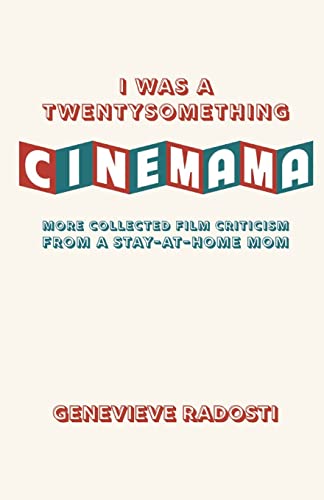 I was a Twentysomething CineMama: More Collected Film Criticism from a Stay-at-Home Mom
I was a Twentysomething CineMama: More Collected Film Criticism from a Stay-at-Home Mom