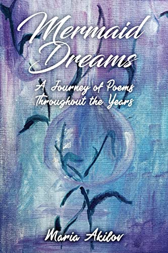 Mermaid Dreams: a Journey of Poems Throughout the Years