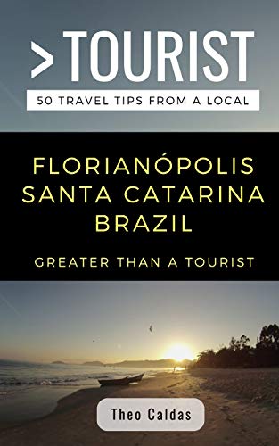 Greater Than a Tourist- Florianà polis Santa Catarina Brazil: 50 Travel Tips from a Local
Greater Than a Tourist- Florianà polis Santa Catarina Brazil: 50 Travel Tips from a Local