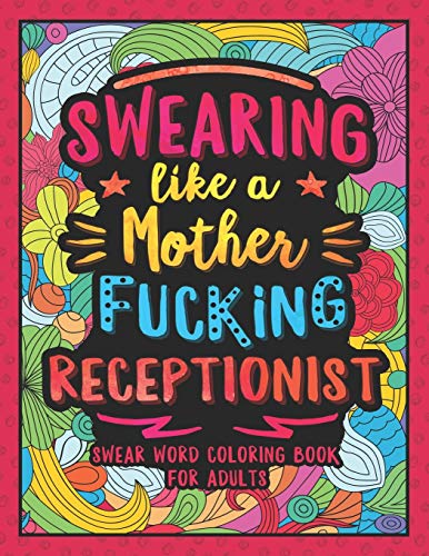 Swearing Like a Motherfucking Receptionist: Swear Word Coloring Book for Adults with Reception Related Cussing
Swearing Like a Motherfucking Receptionist: Swear Word Coloring Book for Adults with Reception Related Cussing