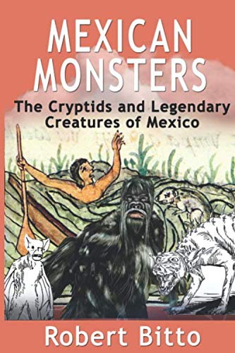 Mexican Monsters: The Cryptids and Legendary Creatures of Mexico