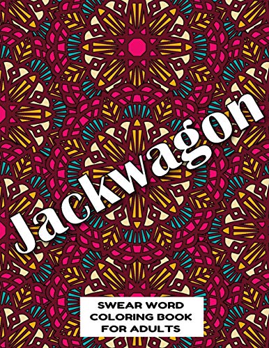 Jackwagon SWEAR WORD COLORING BOOK FOR ADULTS: swear word coloring book for adults stress relieving designs 8.5" X 11" Mandala Designs 54 Pages
Jackwagon SWEAR WORD COLORING BOOK FOR ADULTS: swear word coloring book for adults stress relieving designs 8.5" X 11" Mandala Designs 54 Pages