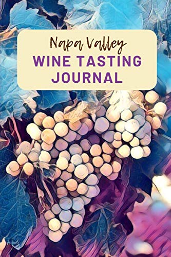 Napa Valley Wine Tasting Journal: A Guided Log Book With Prompted Template Pages to Write iI All You
Napa Valley Wine Tasting Journal: A Guided Log Book With Prompted Template Pages to Write iI All You