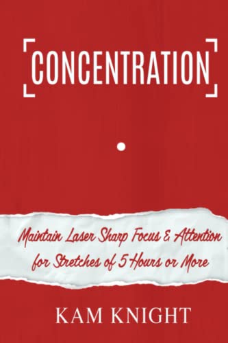 Concentration: Maintain Laser Sharp Focus and Attention for Stretches of 5 Hours or More (Mental Performance)
Concentration: Maintain Laser Sharp Focus and Attention for Stretches of 5 Hours or More (Mental Performance)