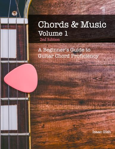 Chords and Music Volume One: A Beginner's Guide to Guitar Chord Proficiency
