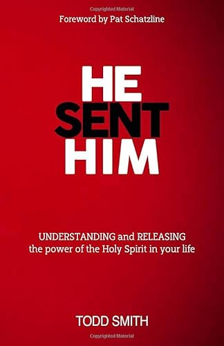 He Sent Him: Understanding and Releasing the Power of the Holy Spirit in Your Life