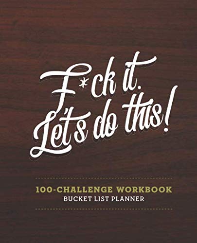 Bucket List For Couples ⢠F*Ck It. Letâs Do This ⢠Bucket List 100 Challenge: 100-Challenge Bucket List & Planner
Bucket List For Couples ⢠F*Ck It. Letâs Do This ⢠Bucket List 100 Challenge: 100-Challenge Bucket List & Planner