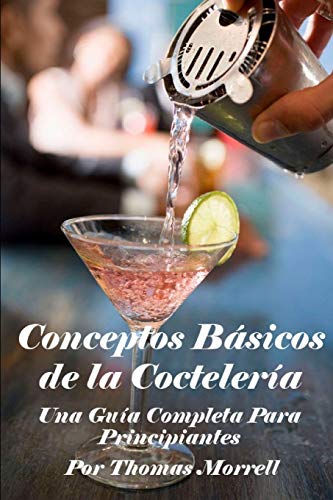 Conceptos Básicos de la Coctelería: Una Guía Completa Para Principiantes -Language: spanish
Conceptos Básicos de la Coctelería: Una Guía Completa Para Principiantes -Language: spanish