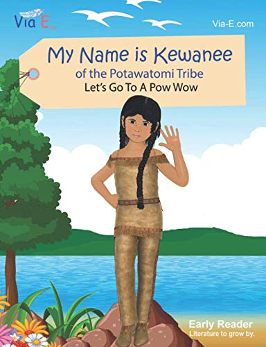 My Name is Kewanee of the Potawatomi Tribe: Let's Go To A Pow Wow