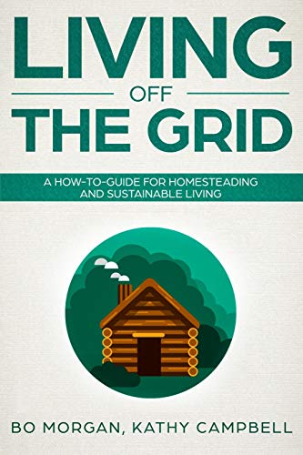 Living Off the Grid: A How-To-Guide for Homesteading and Sustainable Living
Living Off the Grid: A How-To-Guide for Homesteading and Sustainable Living