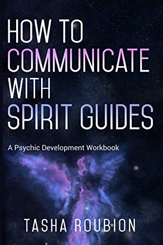 How to Communicate with Spirit Guides: A Psychic Development Workbook