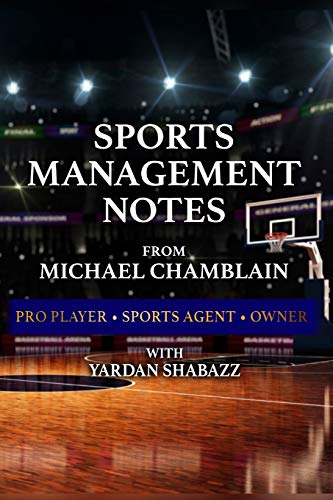 Sports Management: Notes from Michael Chamblain: Pro Player. Sports Agent. Owner.
Sports Management: Notes from Michael Chamblain: Pro Player. Sports Agent. Owner.