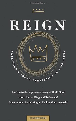 Reign: Awakening a Young Generation to King Jesus (Student Book)