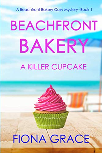 Beachfront Bakery: A Killer Cupcake (A Beachfront Bakery Cozy Mysteryâ"Book 1)