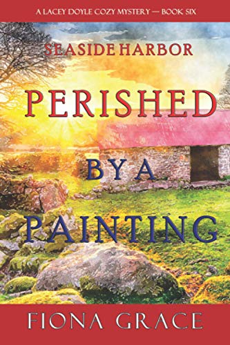 Perished by a Painting (A Lacey Doyle Cozy MysteryBook 6)