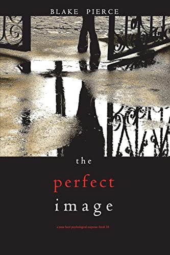 The Perfect Image (A Jessie Hunt Psychological Suspense Thriller-Book Sixteen)
The Perfect Image (A Jessie Hunt Psychological Suspense Thriller-Book Sixteen)