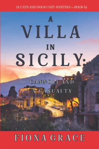 A Villa in Sicily: Cannoli and a Casualty (A Cats and Dogs Cozy Mystery—Book 6)
A Villa in Sicily: Cannoli and a Casualty (A Cats and Dogs Cozy Mystery—Book 6)