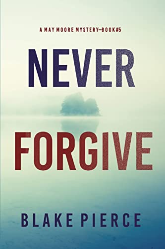 Never Forgive (A May Moore Suspense Thriller—Book 5)