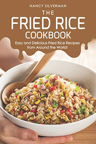 The Fried Rice Cookbook: Easy and Delicious Fried Rice Recipes from Around the World!
The Fried Rice Cookbook: Easy and Delicious Fried Rice Recipes from Around the World!