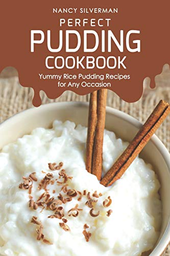 Perfect Pudding Cookbook: Yummy Rice Pudding Recipes for Any Occasion
Perfect Pudding Cookbook: Yummy Rice Pudding Recipes for Any Occasion