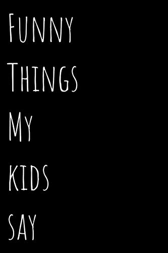 Funny Things My Kids Say: Blank Lined 100 Pages 6x9 - Notebook To Write In Journal Book Funny Gift Mom Dad Parents
Funny Things My Kids Say: Blank Lined 100 Pages 6x9 - Notebook To Write In Journal Book Funny Gift Mom Dad Parents