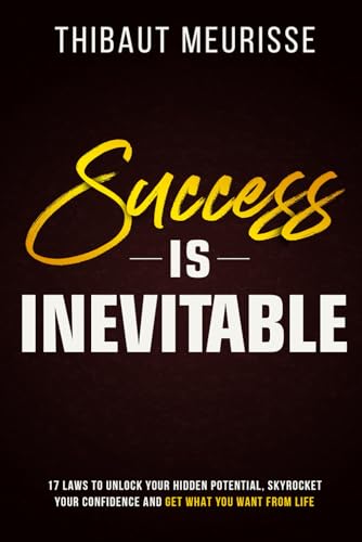 Success is Inevitable: 17 Laws to Unlock Your Hidden Potential, Skyrocket Your Confidence and Get What You Want from Life
Success is Inevitable: 17 Laws to Unlock Your Hidden Potential, Skyrocket Your Confidence and Get What You Want from Life
