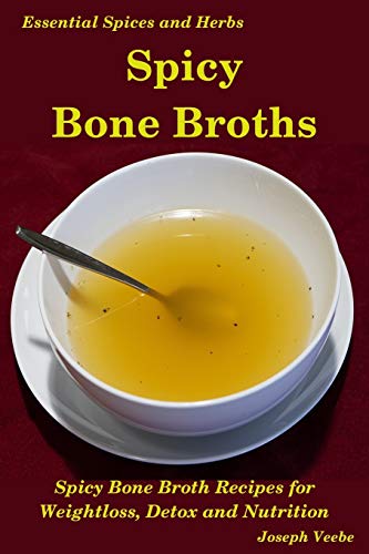 Spicy Bone Broths: Healing with Spices and Herbs: Easy bone broth recipes
Spicy Bone Broths: Healing with Spices and Herbs: Easy bone broth recipes