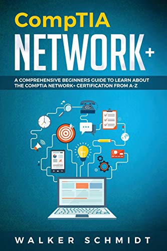 Comptia Network+ : A Comprehensive Beginners Guide to Learn About the Comptia Network+ Certification from A-z
Comptia Network+ : A Comprehensive Beginners Guide to Learn About the Comptia Network+ Certification from A-z