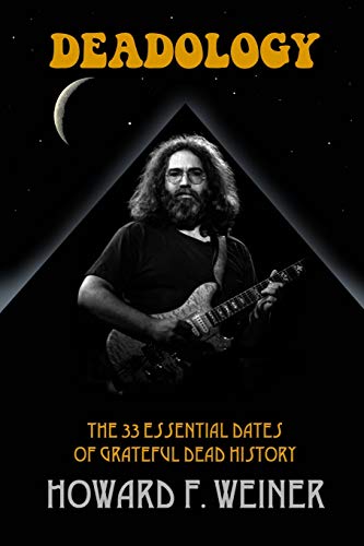 Deadology: The 33 Essential Dates of Grateful Dead History