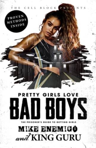 Pretty Girls Love Bad Boys: The Prisoners Guide to Getting Girls