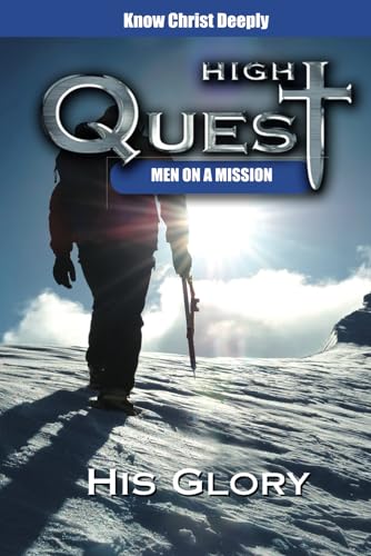 His Glory: Knowing Christ Deeply (HighQuest: Men on a Mission)