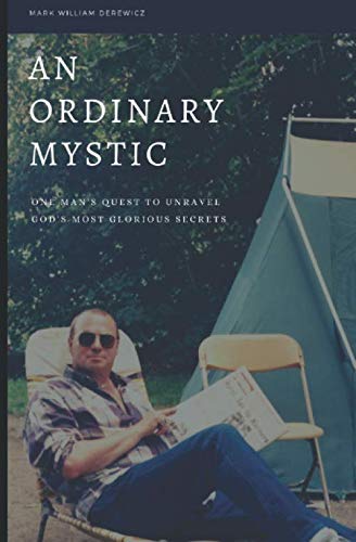 An Ordinary Mystic: One man's quest to unravel God's most glorious secrets