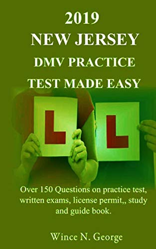 2019 New Jersey DMV Practice Test made Easy: Over 150 Questions on practice test, written exams, license permit, study and guide book