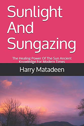 Sunlight And Sungazing: The Healing Power Of The Sun Ancient Knowledge For Modern Times
Sunlight And Sungazing: The Healing Power Of The Sun Ancient Knowledge For Modern Times