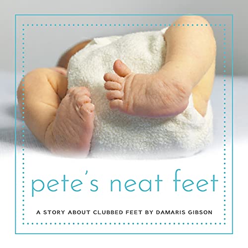 Pete's Neat Feet: A Story about Clubbed Feet (Paperback or Softback)