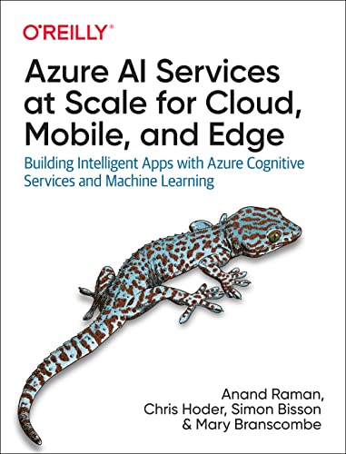 Azure Ai Services at Scale for Cloud, Mobile, and Edge : Building Intelligent Apps With Azure Cognitive Services and Machine Learning
Azure Ai Services at Scale for Cloud, Mobile, and Edge : Building Intelligent Apps With Azure Cognitive Services and Machine Learning