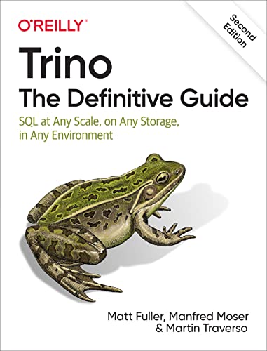 Trino the Definitive Guide : SQL at Any Scale, on Any Storage, in Any Environment
Trino the Definitive Guide : SQL at Any Scale, on Any Storage, in Any Environment