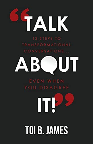Talk About It!: 12 Steps to Transformational Conversations.even when you disagree
Talk About It!: 12 Steps to Transformational Conversations.even when you disagree