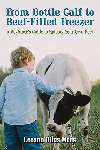 From Bottle Calf to Beef Filled Freezer: A Beginner's Guide to Raising Your Own Beef
From Bottle Calf to Beef Filled Freezer: A Beginner's Guide to Raising Your Own Beef