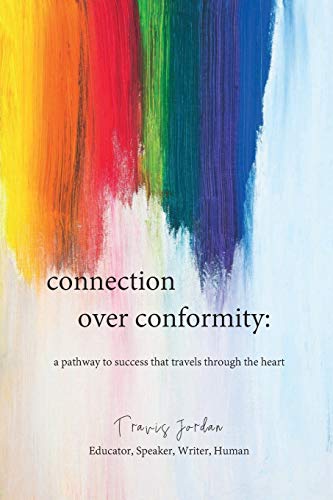 Connection Over Conformity: A Pathway to Success That Travels Through the Heart
Connection Over Conformity: A Pathway to Success That Travels Through the Heart