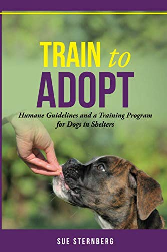 Train to Adopt: Humane Guidelines and a Training Program for Dogs in Shelters